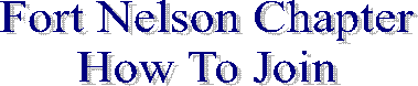 Fort Nelson Chapter
How To Join